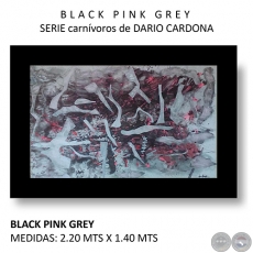 BLACK PINK GREY - Serie carnívoros de Dario Cardona - Año 2019